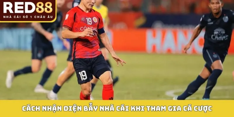 Cách nhận diện bẫy nhà cái khi tham gia cá cược