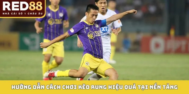 Chơi Kèo Rung Hiệu Quả Red88 - Cá Độ Bóng Đá Hiệu Quả 3 Hướng dẫn cách chơi kèo rung hiệu quả tại nền tảng