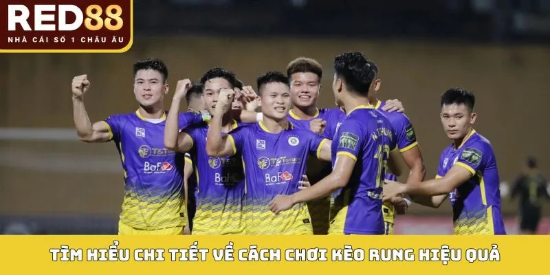 Chơi Kèo Rung Hiệu Quả Red88 - Cá Độ Bóng Đá Hiệu Quả 2 Tìm hiểu chi tiết về cách chơi kèo rung hiệu quả